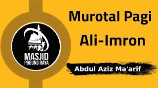 Murotal Pagi Abdul Aziz Ma'arif Surat Ali-Imron