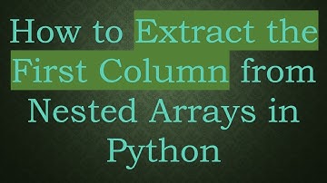 How to Extract the First Column from Nested Arrays in Python