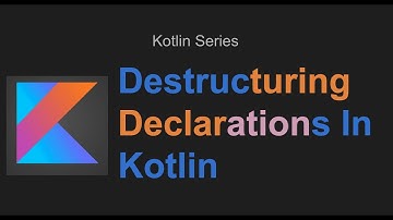 Destructuring Declarations﻿ In Kotlin