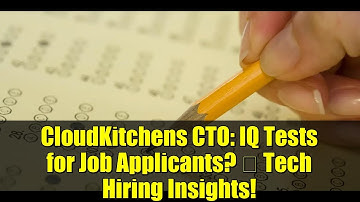 CloudKitchens CTO: IQ Tests for Job Applicants? 🤔 Tech Hiring Insights!