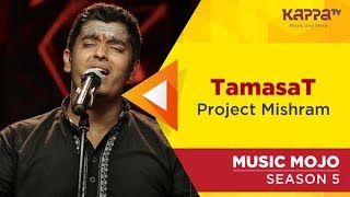 Video thumbnail of "TamasaT - Project Mishram - Music Mojo Season 5 - Kappa TV"