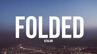 Kehlani - Folded (Lyrics)