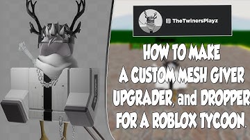 How to make a custom Mesh Dropper/Giver/Upgrader for your Roblox Tycoon 2020!