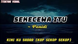 Ponidi - Sekecewa itu (Sekop sekop) Lirik