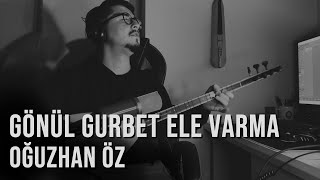 Gönül Gurbet Ele Varma - Oğuzhan Öz [Akustik]