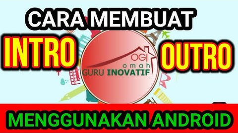 Cara Membuat Intro dan Outro Pada You Tube Menggunakan Android~Ogi