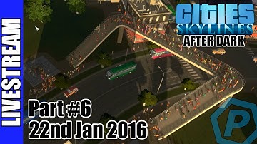 Cities: Skylines | After Dark | Livestream | 22/01/2016 | #6