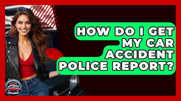 How Do I Get My Car Accident Police Report? - Auto Coverage Explained