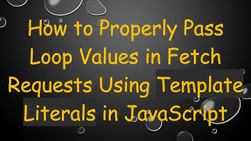 How to Properly Pass Loop Values in Fetch Requests Using Template Literals in JavaScript
