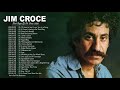 Jim Croce Greatest Hits Playlist - Best Songs Of Jim Croce - Jim Croce Collection