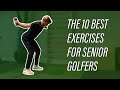 The 10 best golf exercises for seniors to improve strength and flexibility