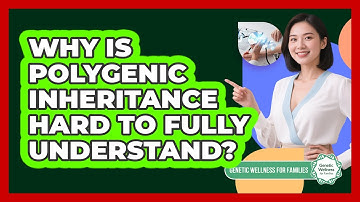Why Is Polygenic Inheritance Hard To Fully Understand? - Genetic Wellness for Families