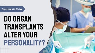 Do Organ Transplants Alter Your Personality
