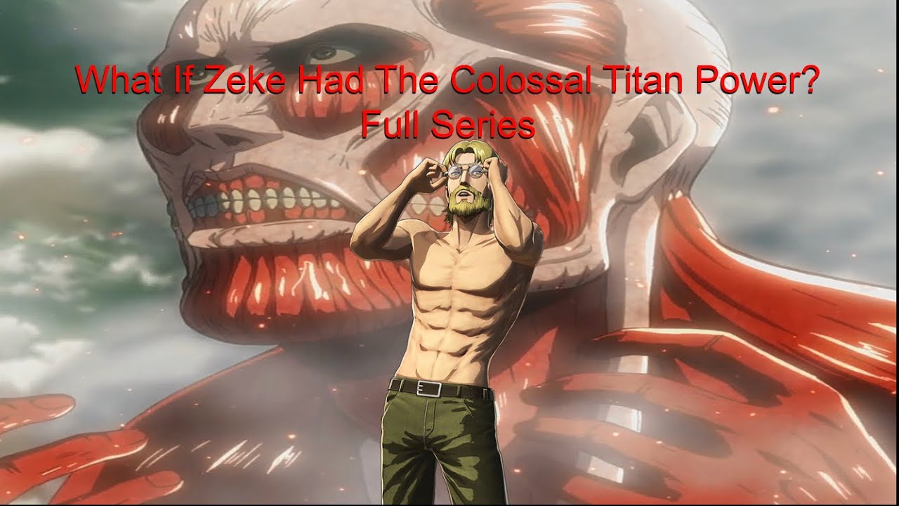 What If Zeke Had The Colossal Titan Power? Full Series