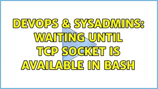DevOps & SysAdmins: Waiting until TCP socket is available in bash