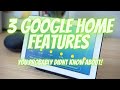 3 Google Home Features You&#39;re (Probably) Not Using!