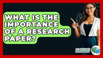 What Is The Importance Of A Research Paper? - The Language Library