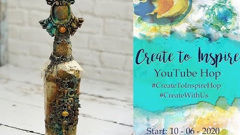 Step by step tutorial Mixed Media Altered Bottle - Create to inspire Youtube Hop