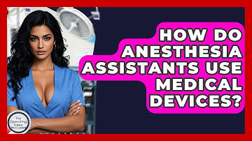 How Do Anesthesia Assistants Use Medical Devices? - The Operating Table