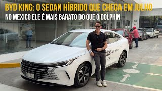 BYD King: O sedan híbrido da BYD que chega em julho. No Mexico ele é mais barato do que o Dolphin