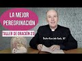 LA MEJOR PEREGRINACIÓN / Taller de oración 23