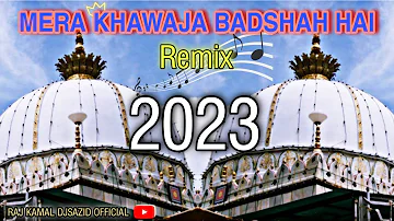 Mera Khwaja Badshah hai | New Dj Mix Qawwali |Khwaja Badshah Hai kavvali | Dj sazid remix 2023