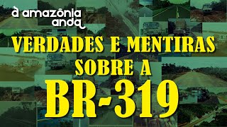 BR-319. Quem é contra e a favor? | Amazônia Anda | T01Ep19