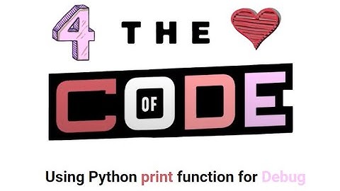 4TheLoveOfCode - Using Python print function for Debug