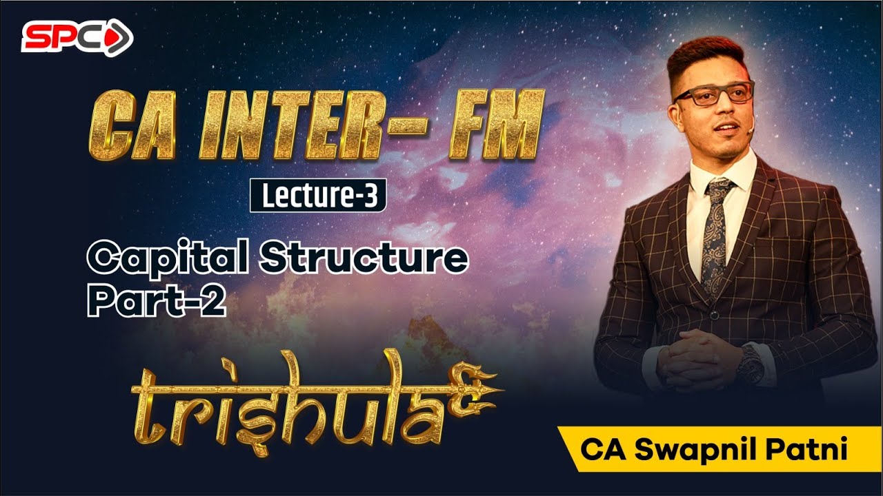 CA INTER FM TRISHULA LEC 3 Capital Structure Part 2 By CA SWAPNIL PATNI ...