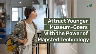 Attract Younger Visitors with Mapsted for Museums