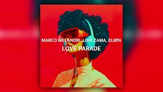 Marco Melandri, Lori Zama, Eliøn - Love Parade (Radio Edit)