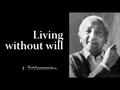 Living without will | Krishnamurti