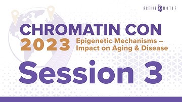 Chromatin-Con 2023 -  Session 3: Epigenetics, and Interventions for Healthy Aging and Longevity
