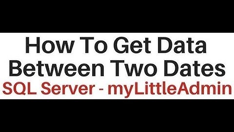 SQL Server myLittleAdmin Query Get Selected Rows Between Two Dates
