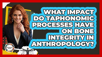 What Impact Do Taphonomic Processes Have On Bone Integrity In Anthropology? - Anthropology Insights
