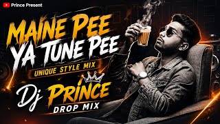 MAINE PEE YA TUNE PEE | DJ REMIX | DJ PRINCE 