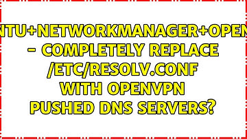 Ubuntu+NetworkManager+openvpn - completely replace /etc/resolv.conf with openvpn pushed DNS...