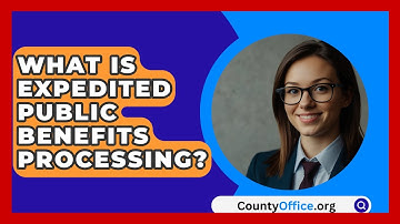What Is Expedited Public Benefits Processing? - CountyOffice.org