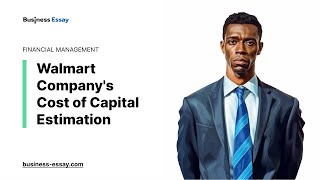 Walmart Company's Cost of Capital Estimation - Essay Example