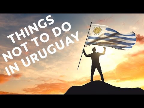 10 Things NOT To Do in Uruguay