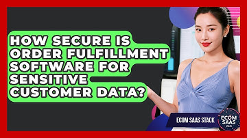 How Secure Is Order Fulfillment Software for Sensitive Customer Data? | Ecom SaaS Stack News