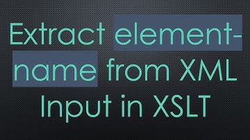 Extract element-name from XML Input in XSLT