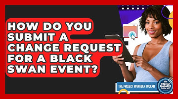 How Do You Submit A Change Request For A Black Swan Event? - The Project Manager Toolkit