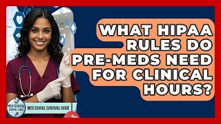 What HIPAA Rules Do Pre-meds Need For Clinical Hours? - Med School Survival Guide