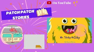 PatchPatch Stories-YouTube Episode 6-Mr. Sticky McIcky by Marie Abron- Read aloud