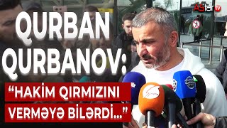 Qurban Qurbanov: “Hakim qırmızını verməyə bilərdi”