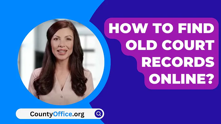 How To Find Old Court Records Online? - CountyOffice.org