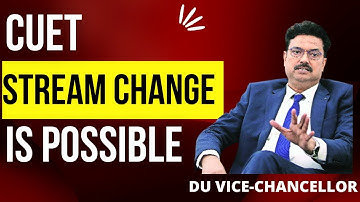 #CUET 2022 UPDATE!!! Delhi University New Admission Rules 2022 . Stream Change is Possible! BY DU VC