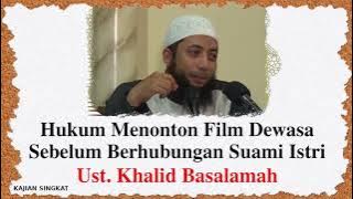 Hukum Menonton Film Dewasa Sebelum Berhubungan Suami Istri - Kajian Singkat Ustadz Khalid Basalamah