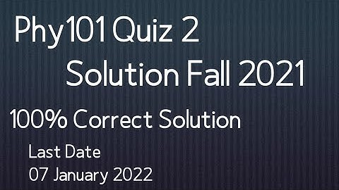 Phy101 Quiz 2 Fall 2021| Phy101 Quiz 2 2022| Phy101 quiz 2 solution 2022| By Muhammad Saqib